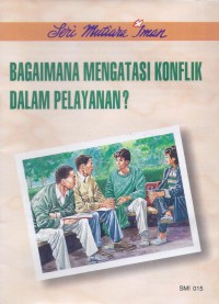 Mutiara Iman 15: Bagaimana Mengatasi Konflik dalam Pelayanan?