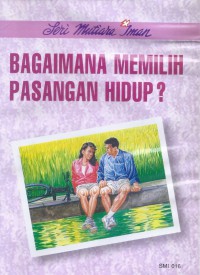 Mutiara Iman 16: Bagaimana Memilih Pasangan Hidup?