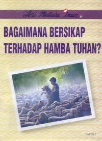 Mutiara Iman 21: Bagaimana Bersikap Terhadap Hamba Tuhan?