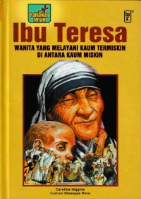 Ibu Teresa: Perempuan yang Melayani Kaum Termiskin di Antara Kaum Miskin