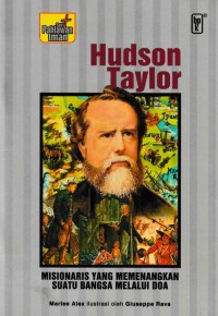 Hudson Taylor: Misionaris yang Memenangkan Suatu Bangsa Melalui Doa