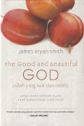 Allah yang Baik dan Indah (The Good and Beautiful God): Jatuh Cinta dengan Allah yang Diwahyukan oleh Yesus
