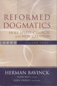 Reformed Dogmatics 4: Holy Spirit, Church, and New Creation