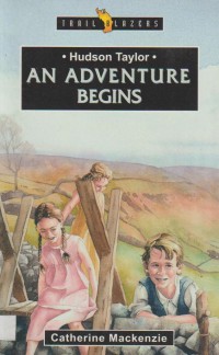 Hudson Taylor: An Adventure Begins
