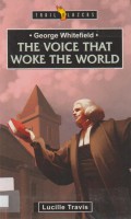 George Whitefield: The Voice that Woke the World