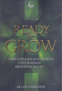 Ready to Grow: Langkah-langkah Praktis Untuk Makin Mengenal Allah