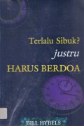 Terlalu Sibuk Justru Harus Berdoa