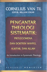 Pengantar Theologi Sistematik: Prolegomena dan Doktrin Wahyu, Alkitab, dan Allah