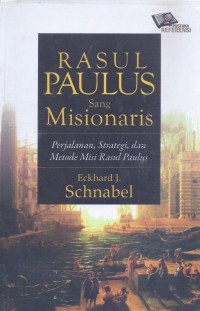 Rasul Paulus Sang Misionaris: Perjalanan, Strategi, dan Metode Misi Rasul Paulus