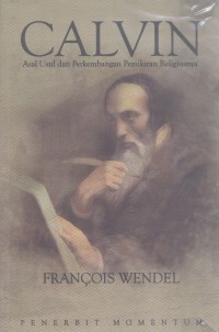 Calvin: Asal Usul dan Perkembangan Pemikiran Religiusnya