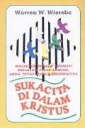 Sukacita di dalam Kristus: Walaupun Segala Sesuatu Berjalan Tidak Lancar, Anda Tetap Dapat Bersukacita
