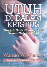 Utuh di dalam Kristus: Menjadi Pribadi yang Utuh Sesuai Maksud Allah