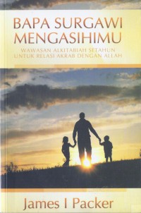 Bapa Surgawi Mengasihimu: Wawasan Alkitab Setahun untuk Relasi Akrab dengan Allah