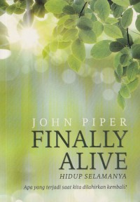 Hidup Selamanya (Finally Alive): Apa yang Terjadi Saat Kita Dilahirkan Kembali?