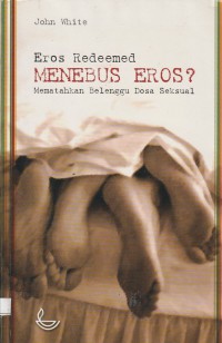 Menebus Eros: Mematahkan Belenggu Dosa Seksual