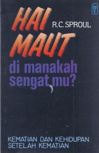 Hai Maut di Manakah Sengatmu: Kematian dan Kehidupan setelah Kematian