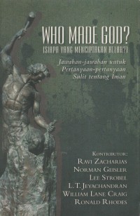 Siapa yang Menciptakan Allah (Who Made God): Jawaban-jawaban untuk Pertanyaan-Pertanyaan Sulit tentang Iman