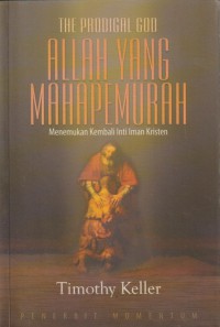 Allah yang Mahapemurah: Menemukan Kembali Inti Iman Kristen (The Prodigal God)