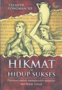 Hikmat & Hidup Sukses: Panduan untuk Memperoleh Manfaat dari Kitab Amsal