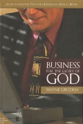 Business for the Glory of God: Ajaran Alkitab tentang Kebaikan Moral Bisnis