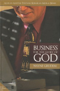 Business for the Glory of God: Ajaran Alkitab tentang Kebaikan Moral Bisnis