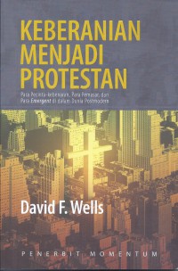 Keberanian Menjadi Protestan: Para Pecinta-kebenaran, Para Pemasar, dan Para Emergent di dalam Dunia Postmodern