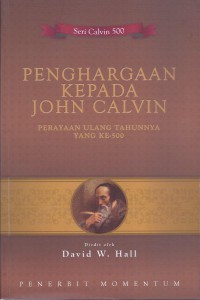 Penghargaan kepada John Calvin: Perayaan Ulang Tahunnya yang ke-500