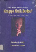 Jika Allah Sudah Tahu, Mengapa Masih Berdoa?