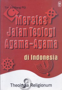 Meretas Jalan Teologi Agama-Agama di Indonesia: Theologia Religionum