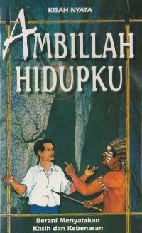 Ambillah Hidupku: Berani Menyatakan Kasih dan Kebenaran