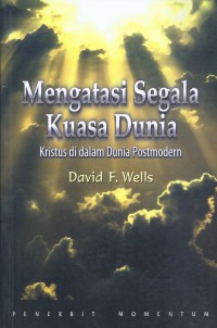 Mengatasi Segala Kuasa Dunia: Kristus di dalam Dunia Postmodern