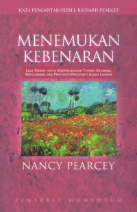 Menemukan Kebenaran: Lima Prinsip untuk Menyingkapkan Topeng Atheisme, Sekularisme, dan Pengganti-pengganti Allah Lainnya