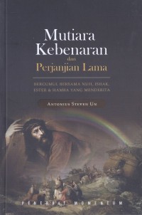 Mutiara Kebenaran dari Perjanjian Lama: Bergumul Bersama Nuh, Ishak, Ester dan Hamba yang Menderita