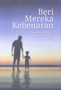 Beri Mereka Kebenaran: Mengajaarkan Kebenaran Kekal kepada Anak-anak