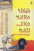Kecil Bahagia Muda Foya-foya Tua Kaya-raya Mati Maunya Masuk Surga: Remaja tentang Hedonisme