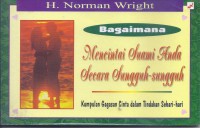 Bagaimana Mencintai Suami Anda Secara Sungguh-sungguh