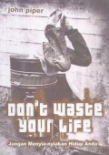 Jangan Menyia-Nyiakan Hidup Anda (Don't Waste Your Life)