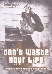 Jangan Menyia-Nyiakan Hidup Anda (Don't Waste Your Life)