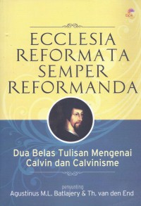 Ecclesia Reformata Semper Reformanda: Dua Belas Tulisan Mengenai Calvin dan Calvinisme