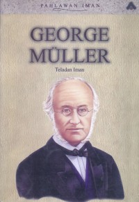 George Muller: Teladan Iman