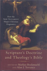 Scripture's Doctrine and Theology's Bible:  How the New Testament Shapes Christian Dogmatics