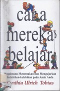 Cara Mereka Belajar (The Way They Learn): Bagaimana Menemukan dan Mengajarkan Kelebihan-kelebihan pada Anak Anda