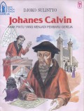 Johanes Calvin: Anak Piatu yang Menjadi Pembaru Gereja