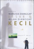 Ketika Manusia Dianggap Besar dan Allah Dianggap Kecil