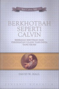 Berkhotbah Seperti Calvin: Berbagai Khotbah dari Peringatan Ulang Tahunnya yang ke-500